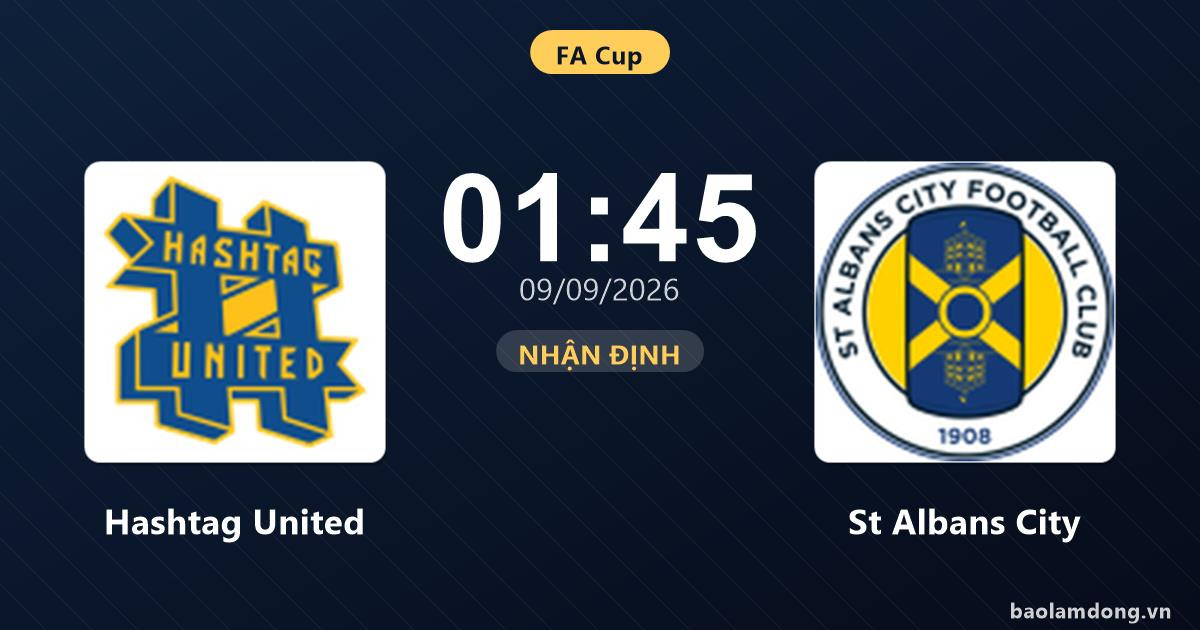 Nhận định Hashtag United vs St Albans City: Cả hai cùng khát thắng