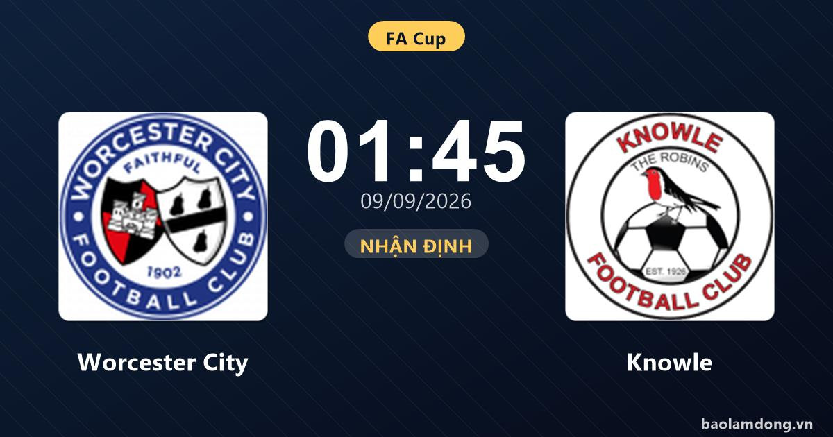 Nhận định Worcester City vs Knowle
