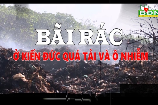 Bãi rác ở Kiến Đức quá tải và ô nhiễm
