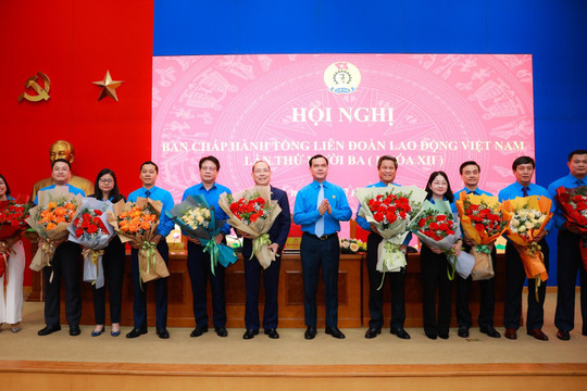 Kiện toàn nhân sự Tổng Liên đoàn Lao động Việt Nam