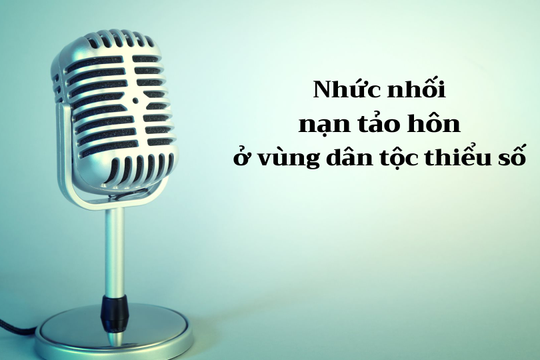 Nhức nhối nạn tảo hôn ở vùng dân tộc thiểu số