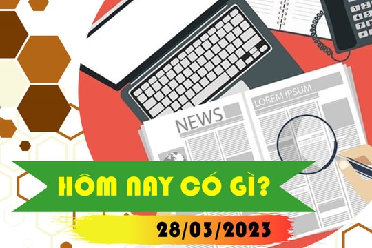 Hôm nay có gì? Ngày 28/3/2023
