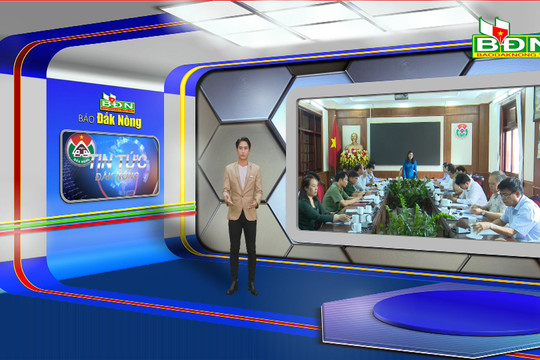 Chương trình Tin tức Đắk Nông ngày 18/4/2023