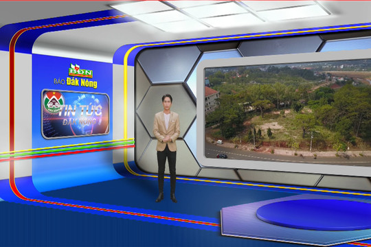 Chương trình Tin tức Đắk Nông ngày 15/6/2023
