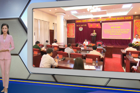 Chương trình Tin tức Đắk Nông ngày 26/6/2023