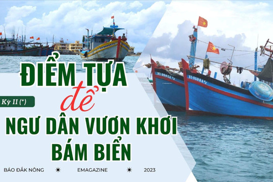 Kỳ II: Điểm tựa để ngư dân vươn khơi, bám biển