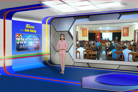 Chương trình Tin tức Đắk Nông ngày 17/7/2023