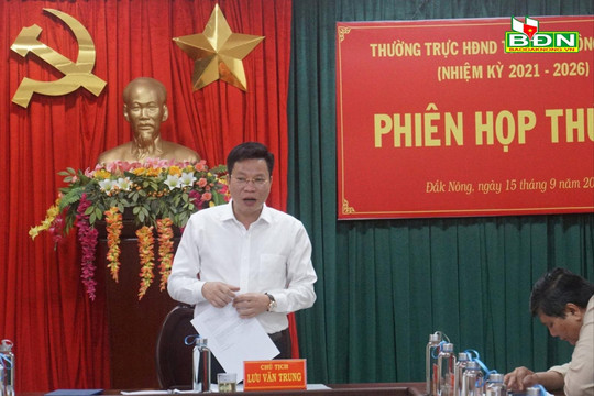 Thường trực HĐND tỉnh Đắk Nông thống nhất 3 tờ trình tại phiên họp thứ 36