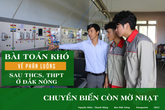 Bài toán khó về phân luồng sau THCS, THPT ở Đắk Nông