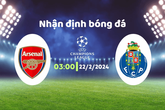 Nhận định bóng đá Porto vs Arsenal, 03h00 ngày 22/2: Cơn cuồng phong đỏ