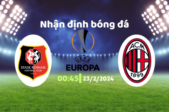 Nhận định bóng đá Rennes vs AC Milan, 00h45 ngày 23/2: Phép màu khó xảy ra