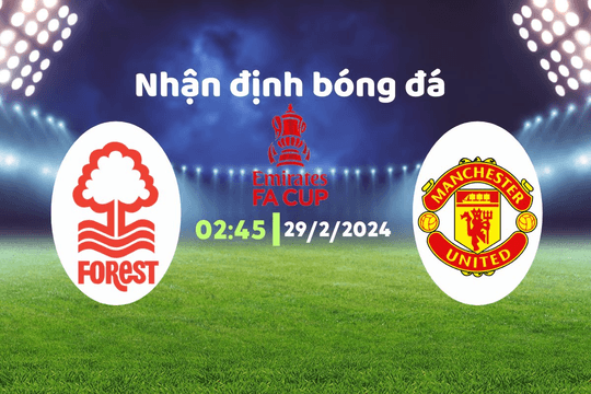 Nhận định bóng đá Nottingham vs MU, 02h45 ngày 29/2: Rửa hận hay thêm hận?