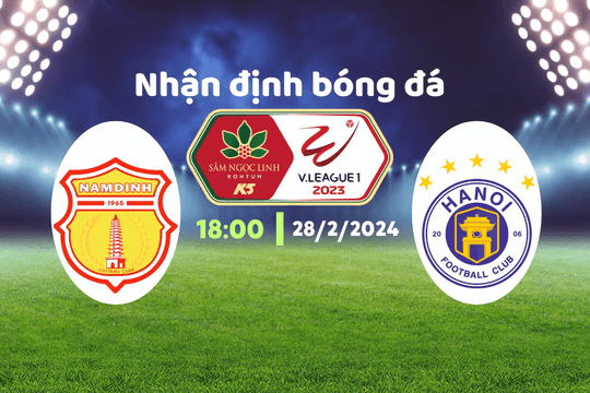 Nhận định bóng đá Nam Định vs Hà Nội, 18h00 ngày 28/2: Tình thế thay đổi