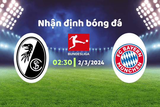 Nhận định bóng đá Freiburg vs Bayern, 02h30 ngày 2/3: Chạy đà trước đại chiến