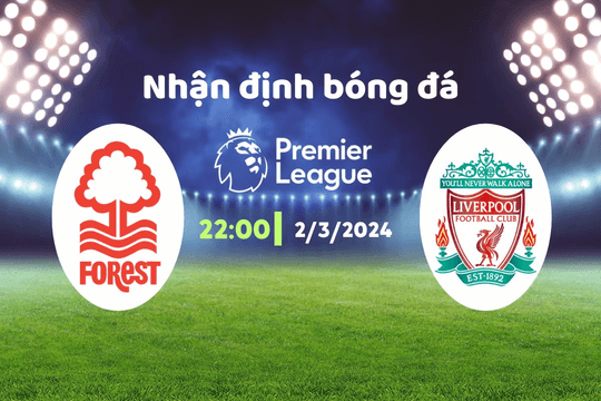 Nhận định bóng đá Nottingham vs Liverpool, 22h00 ngày 2/3: Thử thách tại City Ground