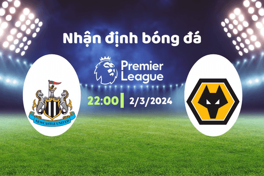 Nhận định bóng đá Newcastle vs Wolves, 22h00 ngày 2/3: Ngang tài ngang sức