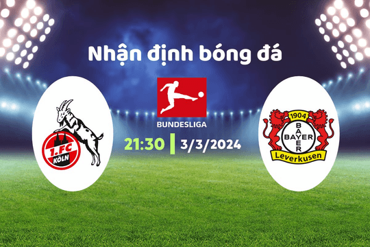 Nhận định bóng đá Cologne vs Leverkusen, 21h30 ngày 3/3: Khó nhằn của đội khách