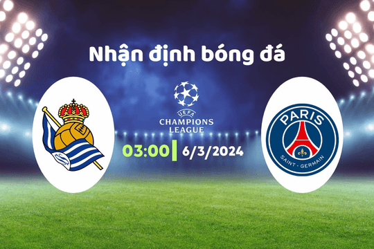 Nhận định bóng đá Sociedad vs PSG, 03h00 ngày 6/3: Mọi thứ không đoán được