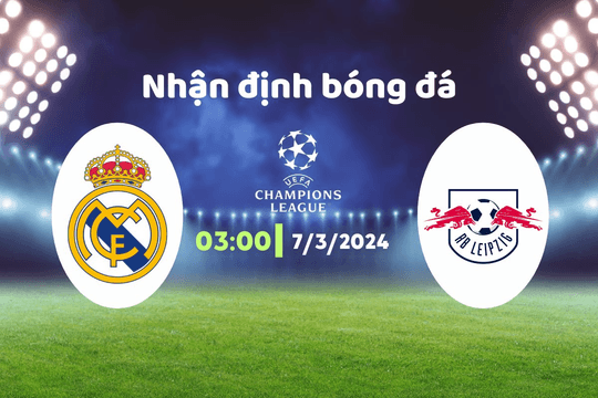 Nhận định bóng đá Real vs Leipzig, 03h00 ngày 7/3: Chênh lệch đẳng cấp