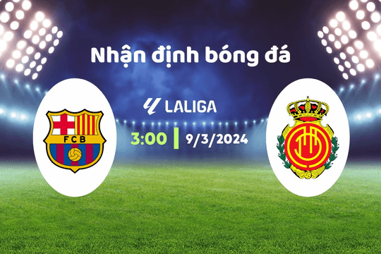 Nhận định bóng đá Barca vs Mallorca, 03h00 ngày 9/3: Vẫn còn hy vọng
