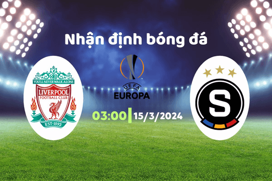 Nhận định bóng đá Liverpool vs Sparta Prague, 03h00 ngày 15/3: Diễu binh trước đại chiến MU