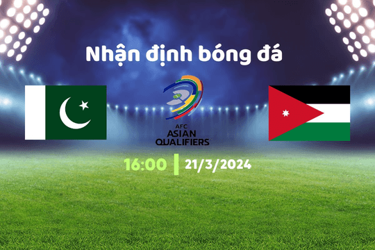 Nhận định bóng đá Pakistan vs Jordan, 16h00 ngày 21/3: Cơn mưa bàn thắng