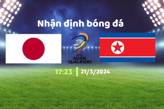 Nhận định Nhật Bản vs Triều Tiên, 17h23 ngày 21/3: Nhật Bản thể hiện