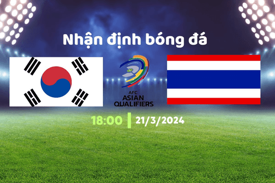 Nhận định bóng đá Hàn Quốc vs Thái Lan, 18h00 ngày 21/3: Voi chiến cẩn thận