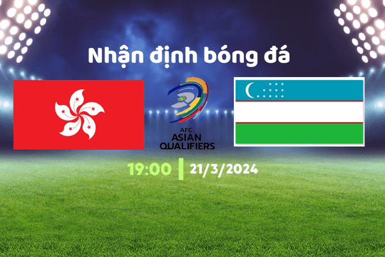Nhận định bóng đá Hong Kong vs Uzbekistan, 19h00 ngày 21/3: Khó có phép màu