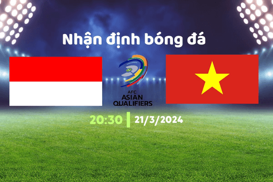 Nhận định bóng đá Indonesia vs Việt Nam, 20h30 ngày 21/3: Nợ có trả được