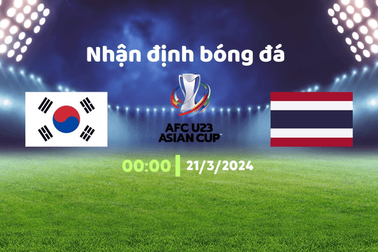 Nhận định bóng đá U23 Thái Lan vs U23 Hàn Quốc, 0h00 ngày 21/3: U23 Thái Lan vs U23 Hàn Quốc