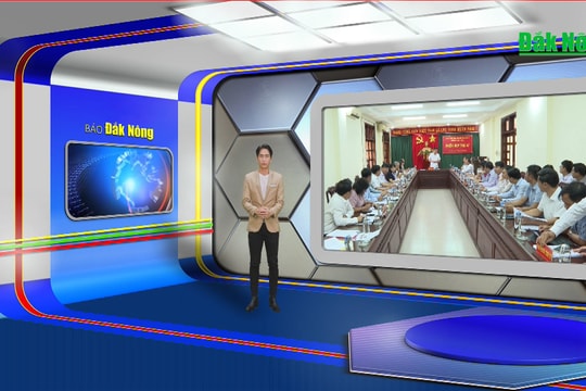 Chương trình Tin tức Đắk Nông ngày 21/3/2024