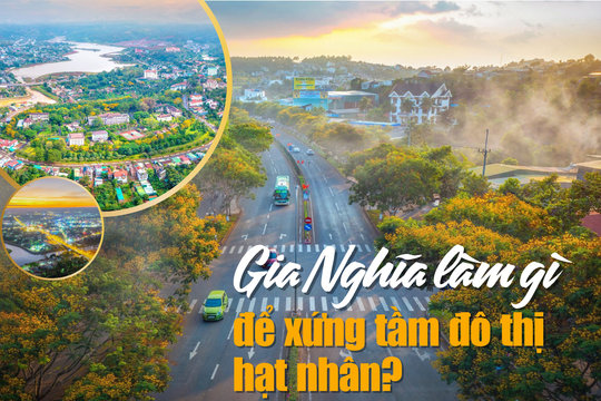 Gia Nghĩa làm gì để xứng tầm đô thị hạt nhân?
