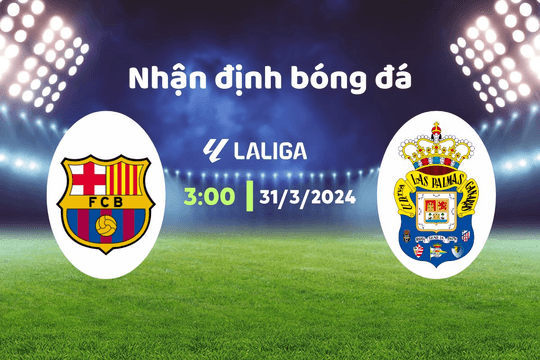 Nhận định bóng đá Barca vs Las Palmas, 03h00 ngày 31/3: Khó để xảy ra kỳ tích