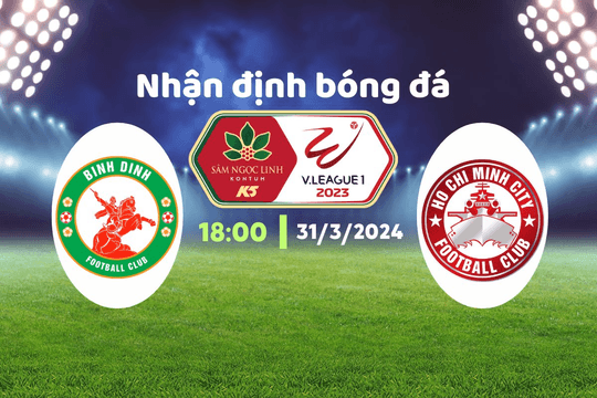 Nhận định bóng đá, Bình Định vs TP.HCM, 18h00 ngày 31/3: Liệu kì tích có xảy ra