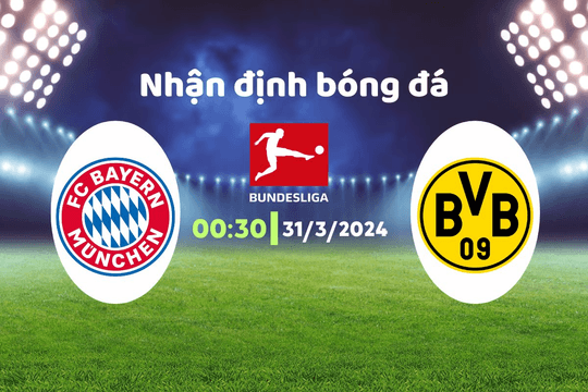 Nhận định bóng đá Bayern vs Dortmund, 00h30 ngày 31/3: Thiếu nhiều ngôi sao
