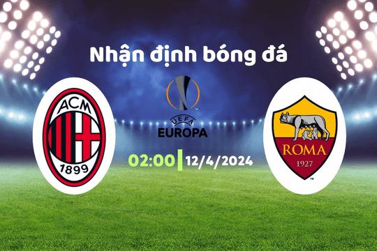 Nhận định bóng đá Milan vs Roma, 02h00 ngày 12/4: Khó đoán trước