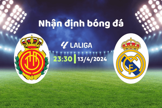 Nhận định bóng đá Mallorca vs Real Madrid, 23h30 ngày 13/4: Miếng mồi của "kền kền trắng"
