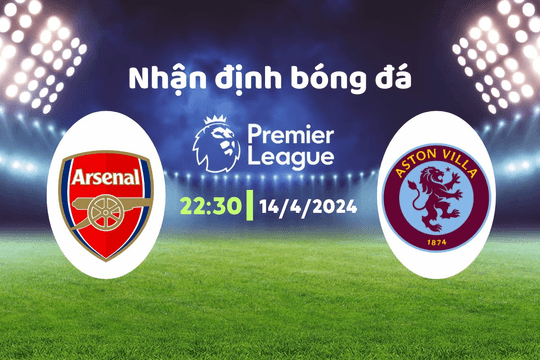 Nhận định bóng đá Arsenal vs Aston Villa, 22h30 ngày 14/4: Liệu nợ có đòi được