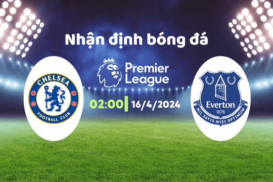 Nhận định bóng đá Chelsea vs Everton, 02h00 ngày 16/4: Không quá khó đoán