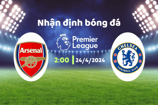 Nhận định bóng đá Arsenal vs Chelsea, 02h00 ngày 24/4: Pháo thủ toàn lực