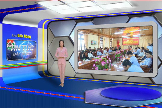 Chương trình Tin tức Đắk Nông ngày 15/5/2024