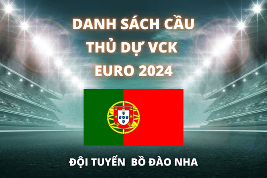 Đội hình dự Euro 2024 của đội tuyển Bồ Đào Nha được cập nhật mới nhất