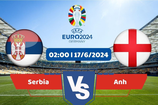 Link xem trực tiếp Euro 2024 hôm nay 17/6: Serbia vs Anh