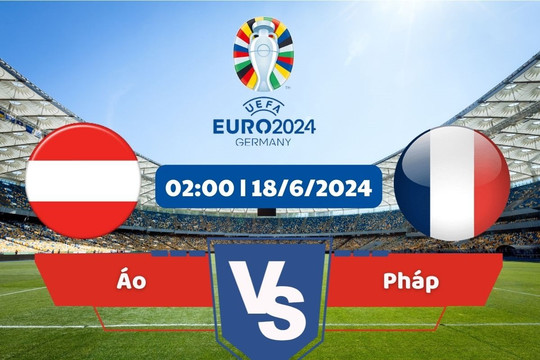 Link xem trực tiếp Euro 2024 hôm nay 18/6: Áo vs Pháp