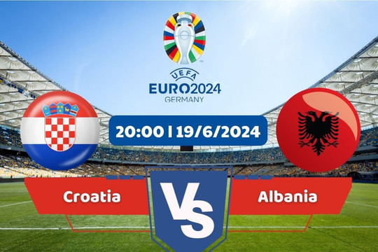 Link xem trực tiếp Euro 2024 hôm nay 19/6: Croatia vs Albania
