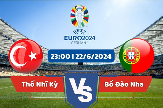 Link xem trực tiếp Euro 2024 hôm nay 22/6: Thổ Nhĩ Kỳ vs Bồ Đào Nha