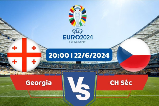 Link xem trực tiếp Euro 2024 hôm nay 22/6: Georgia vs CH Séc