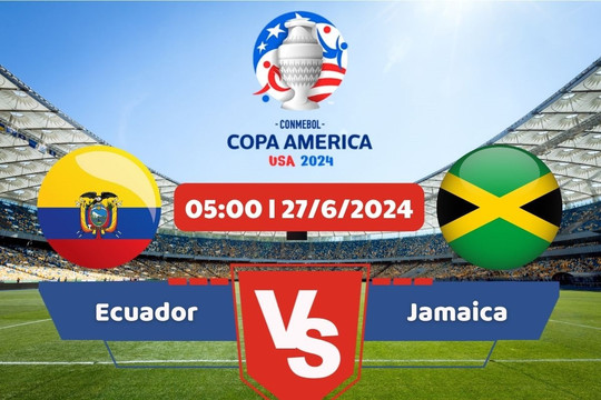 Link xem trực tiếp Copa America 2024 hôm nay 27/6: Ecuador - Jamaica