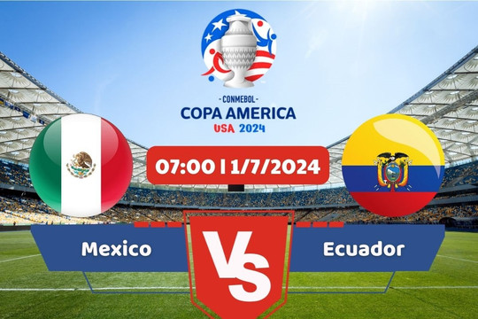 Link xem trực tiếp Copa America 2024 hôm nay 1/7: Mexico - Ecuador